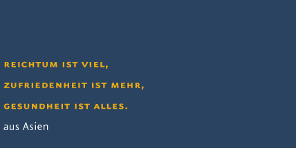 reichtum ist viel, zufriedenheit ist mehr, gesundheit ist alles. aus Asiereichtum ist viel, zufriedenheit ist mehr, gesundheit ist alles. aus Asien